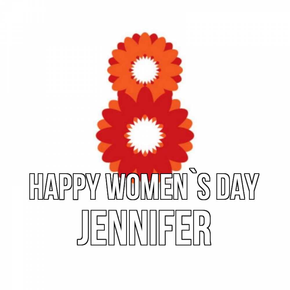 Greetings card с именем, Jennifer happy women`s day восьмерка из лепестков Greetings with text for free download 